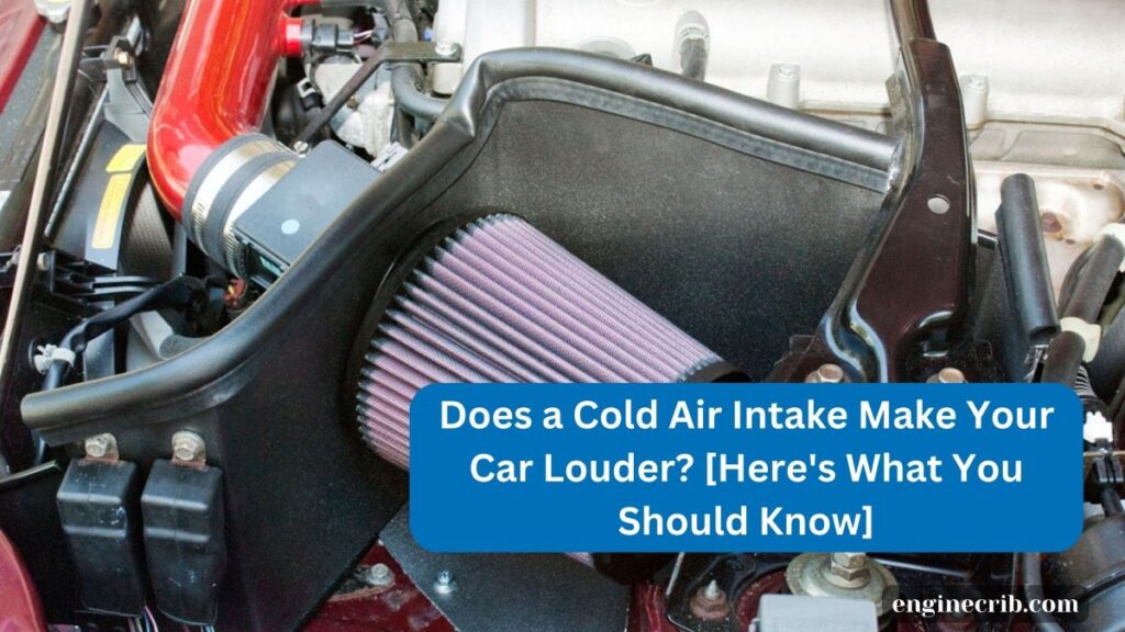 Does a Cold Air Intake Make Your Car Louder?