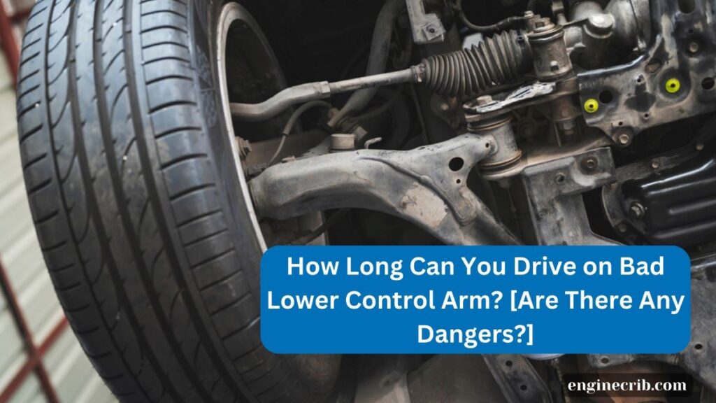 How Long Can You Drive on Bad Lower Control Arm