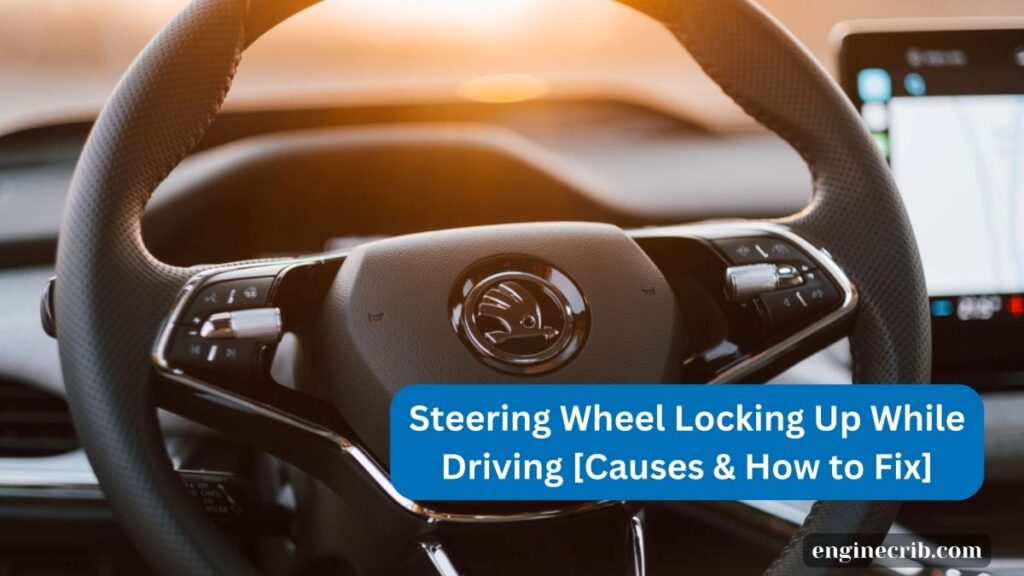 Steering Wheel Locking Up While Driving