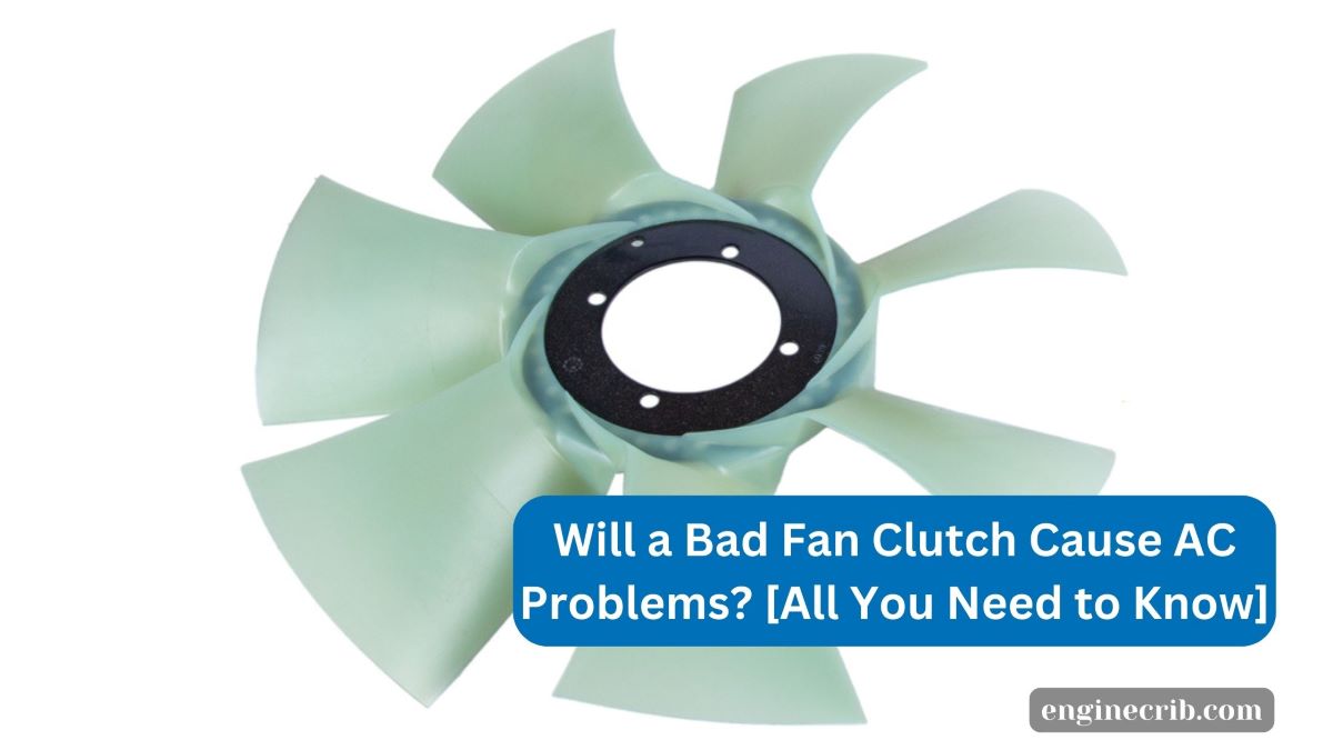 Will a Bad Fan Clutch Cause AC Problems