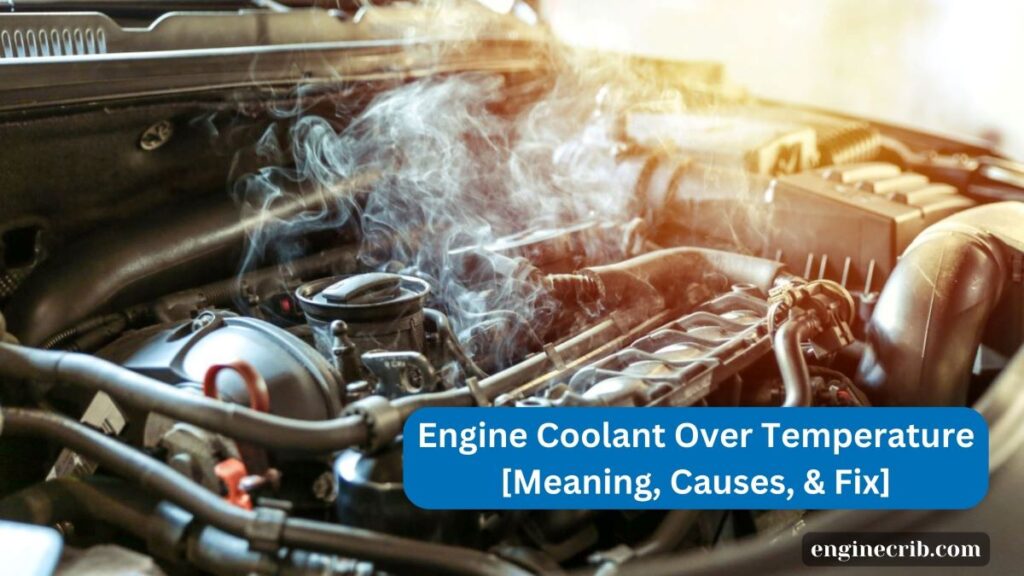 Engine Coolant Over Temperature [Meaning, Causes, & Fix]